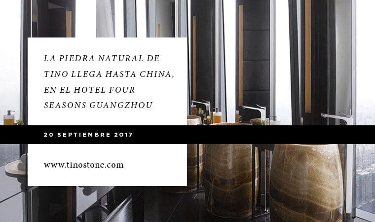 La piedra natural de TINO llega hasta China, en el hotel Four Seasons Guangzhou  