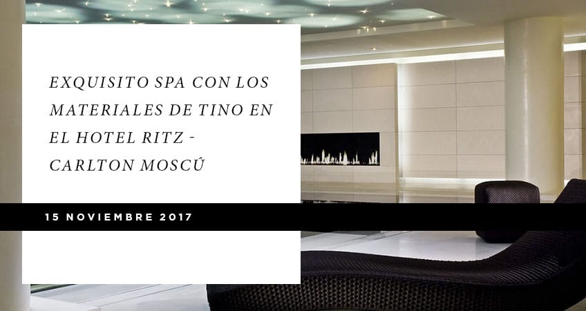 Exquisito SPA con los materiales de TINO en el hotel Ritz – Carlton Moscú  